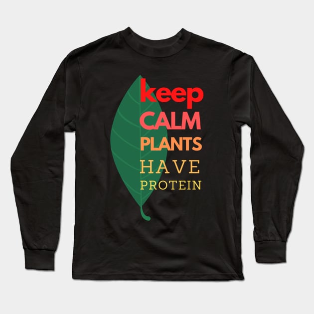 Keep Calm Plants Have Protein Long Sleeve T-Shirt by YellowSplash